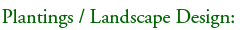 Plantings / Landscape Design